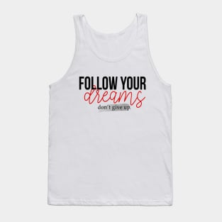 fallow your dreams don't give up Tank Top